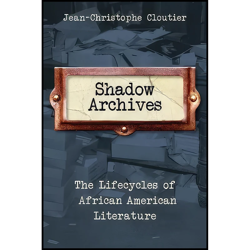 کتاب Shadow Archives اثر Jean-Christophe Cloutier انتشارات Columbia University Press