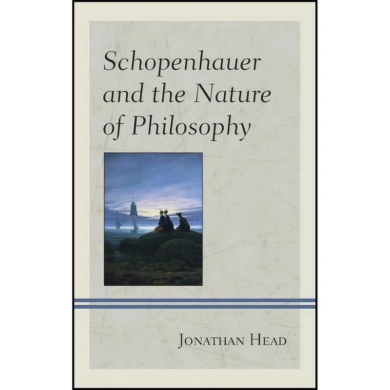 کتاب Schopenhauer and the Nature of Philosophy  اثر Jonathan Head انتشارات Lexington Books