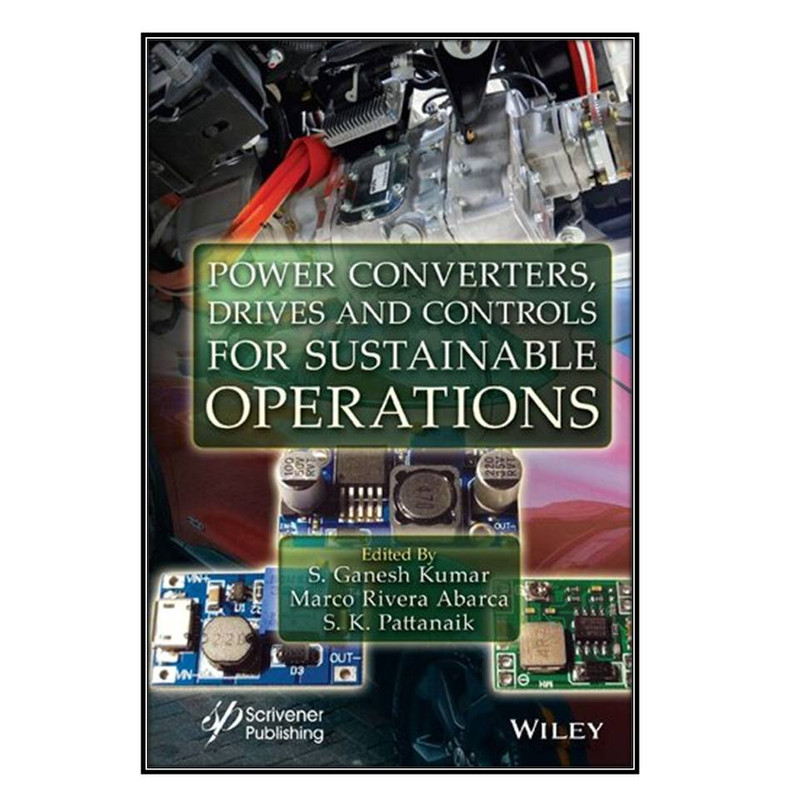  کتاب Power Converters, Drives and Controls for Sustainable Operations اثر جمعي از نويسندگان انتشارات مؤلفين طلايي