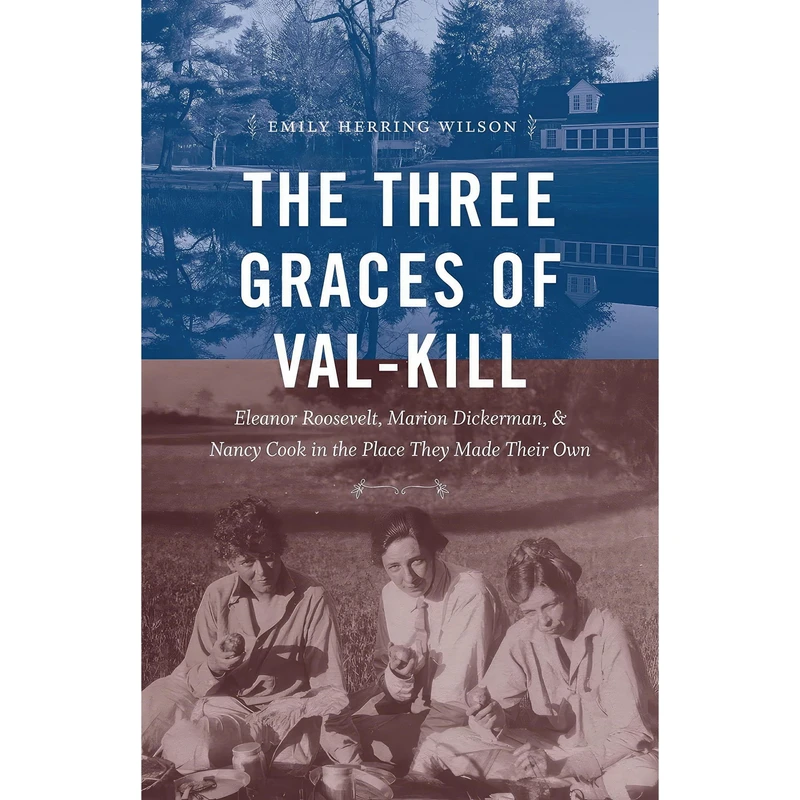 کتاب The Three Graces of Val-Kill اثر Emily Herring Wilson انتشارات The University of North Carolina Press