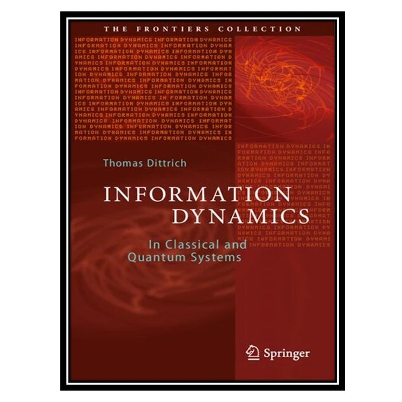 کتاب Information Dynamics: In Classical and Quantum Systems اثر Thomas Dittrich انتشارات مؤلفین طلایی