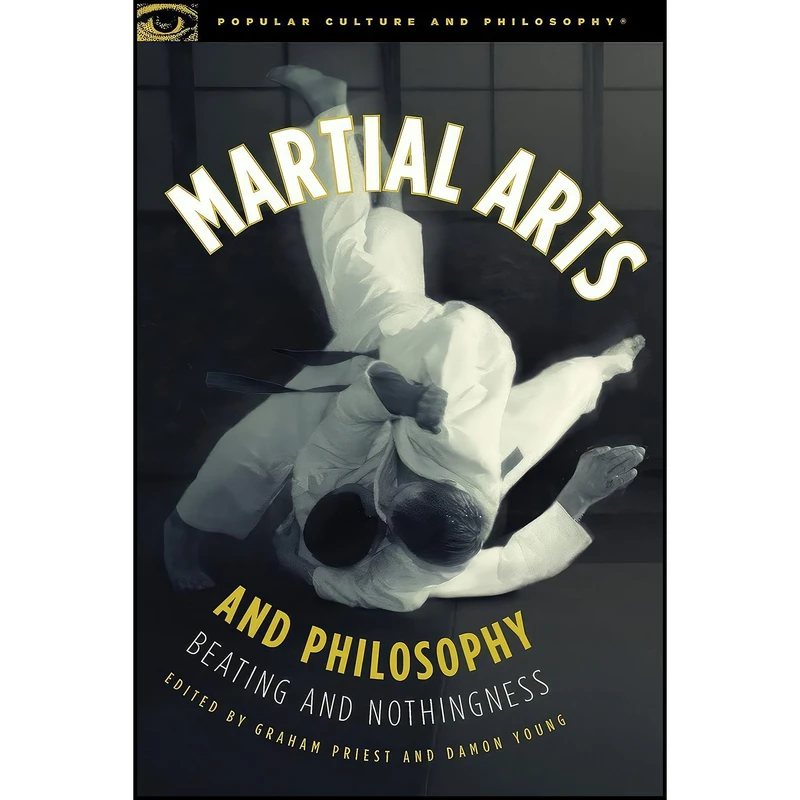 کتاب Martial Arts and Philosophy اثر Graham Priest and Damon A. Young انتشارات Open Court