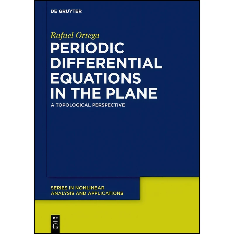 کتاب Periodic Differential Equations in the Plane اثر Rafael Ortega انتشارات De Gruyter