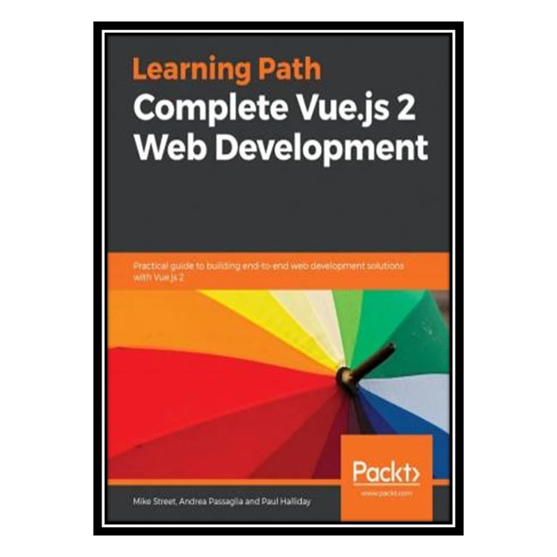 کتاب Complete Vue.js 2 Web Development: Practical guide to building end-to-end web development solutions with Vue.js 2 اثر جمعي از نويسندگان انتشارات مؤلفین طلایی