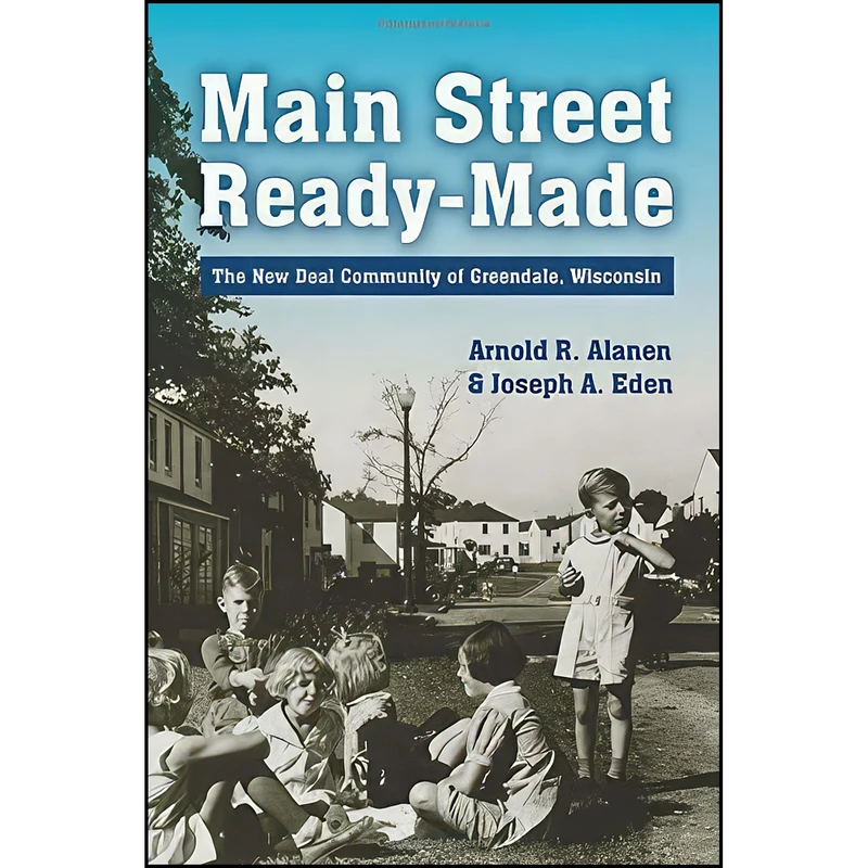 کتاب Main Street Ready-Made اثر Arnold R. Alanen and Joseph A. Eden انتشارات Wisconsin Historical Society Press