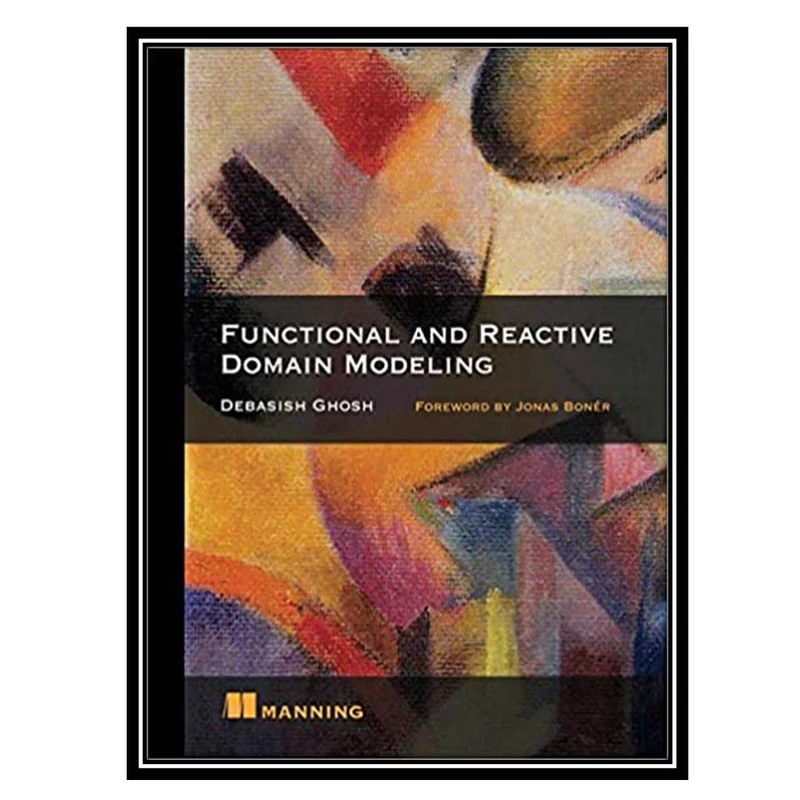 کتاب Functional and Reactive Domain Modeling 1st Edition اثر Debasish Ghosh انتشارات مؤلفین طلایی