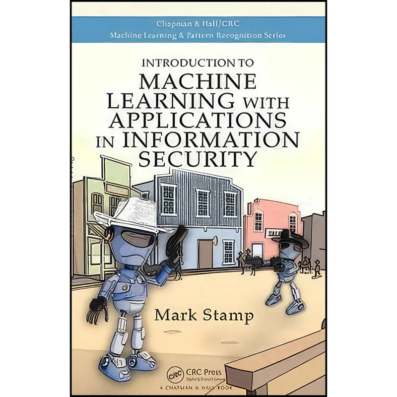 کتاب Introduction to Machine Learning with Applications in Information Security  اثر Mark Stamp انتشارات Chapman and Hall/CRC