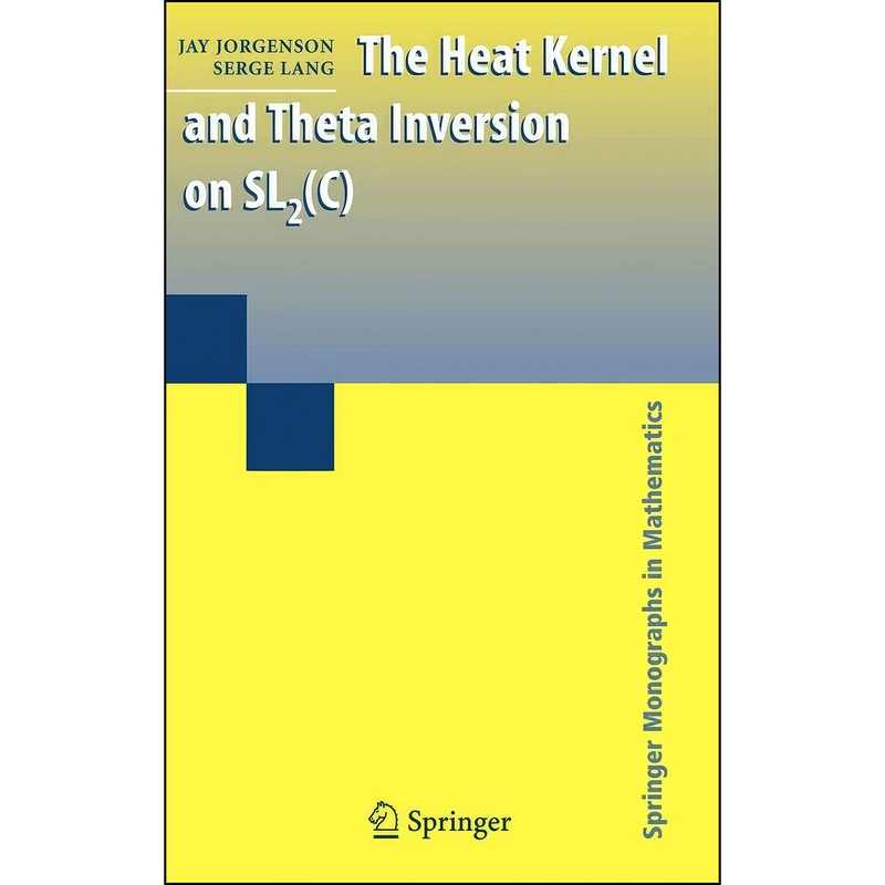 کتاب The Heat Kernel and Theta Inversion on SL2 اثر Jay Jorgenson and Serge Lang انتشارات Springer