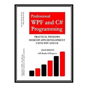 کتاب 	 Professional WPF and C# Programming: Practical Software Development Using WPF and C# اثر Alex Khang انتشارات مؤلفین طلایی