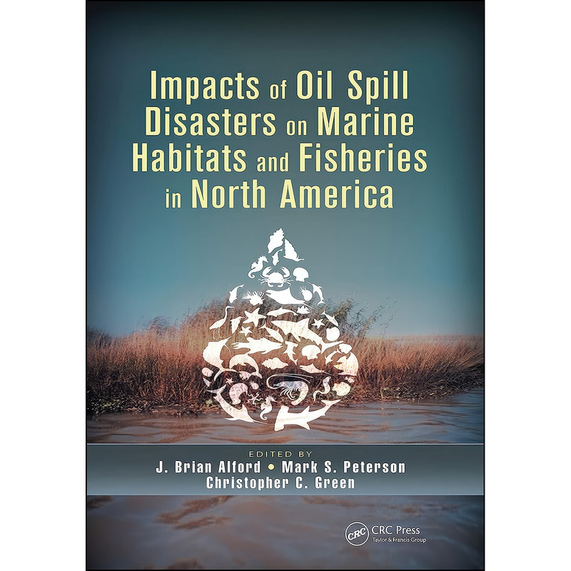 کتاب Impacts of Oil Spill Disasters on Marine Habitats and Fisheries in North America اثر جمعي از نويسندگان انتشارات تازه ها
