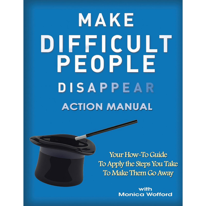 کتاب Make Difficult People Disappear Action Manual Workbook اثر Monica Wofford انتشارات Contagious Companies, Inc.