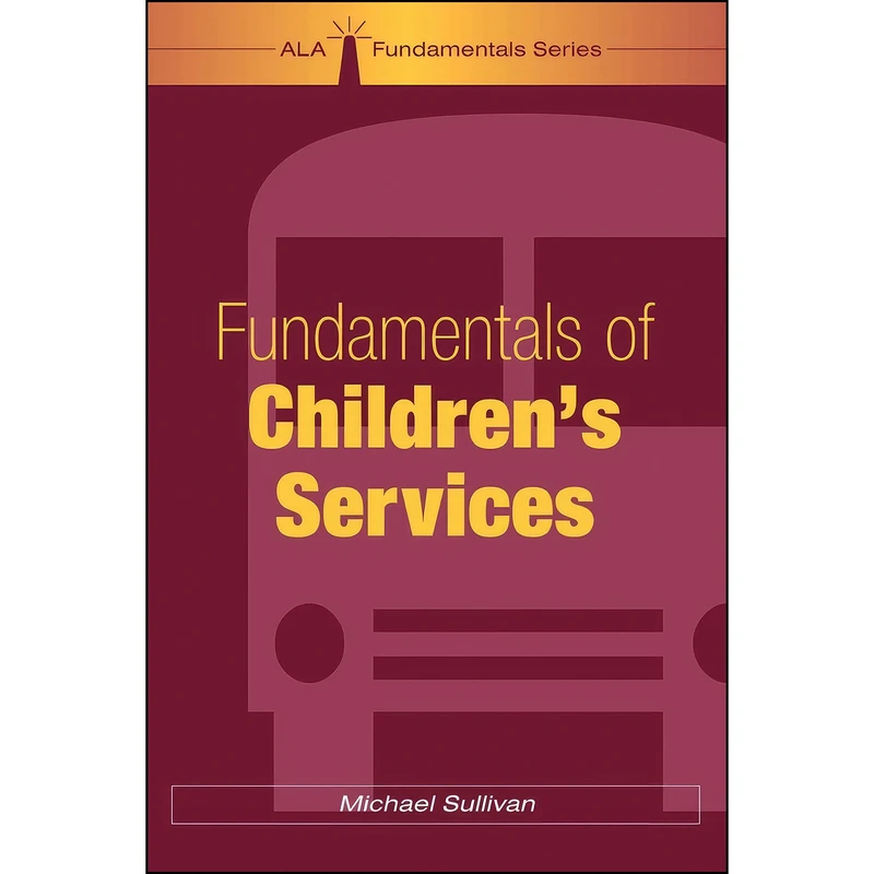 کتاب Fundamentals of Children's Services  اثر Michael Sullivan انتشارات ALA Editions
