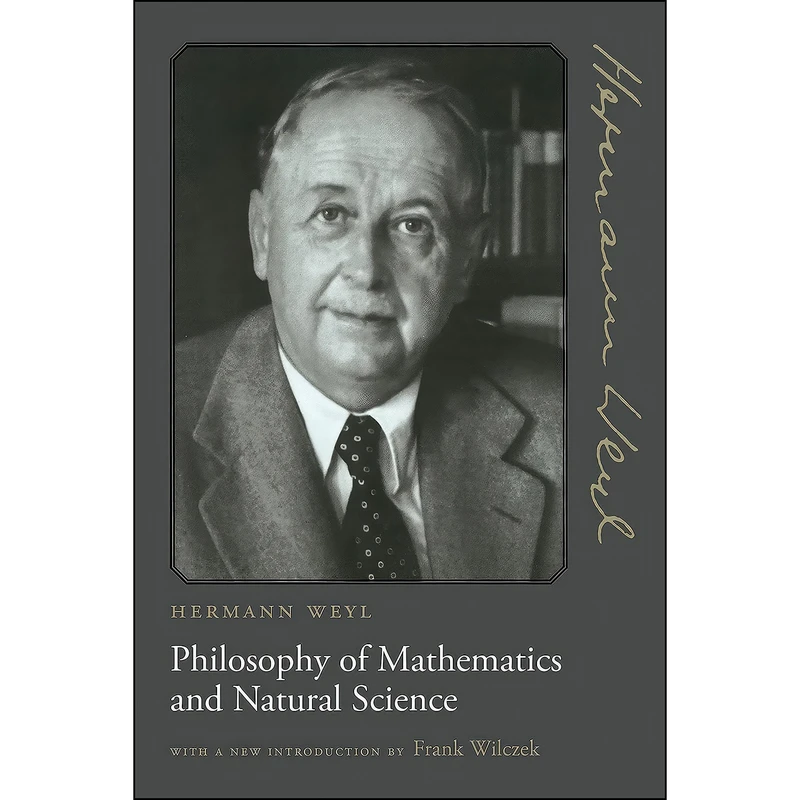 کتاب Philosophy of Mathematics and Natural Science اثر Hermann Weyl and Frank Wilczek انتشارات Princeton University Press
