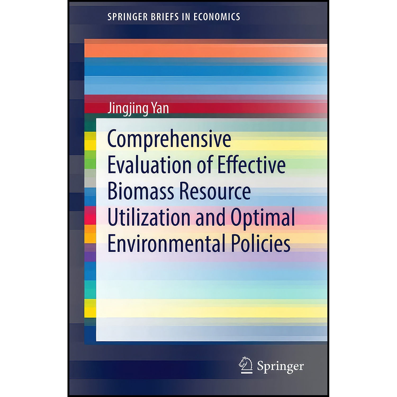 کتاب Comprehensive Evaluation of Effective Biomass Resource Utilization and Optimal Environmental Policies اثر Jingjing Yan انتشارات Springer