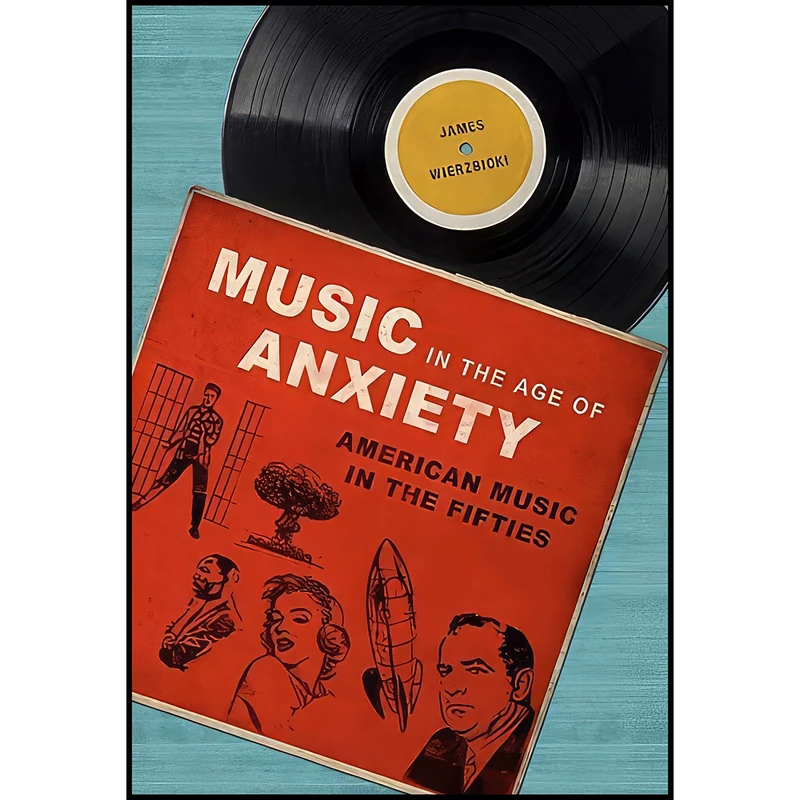 کتاب Music in the Age of Anxiety اثر James Wierzbicki انتشارات University of Illinois Press