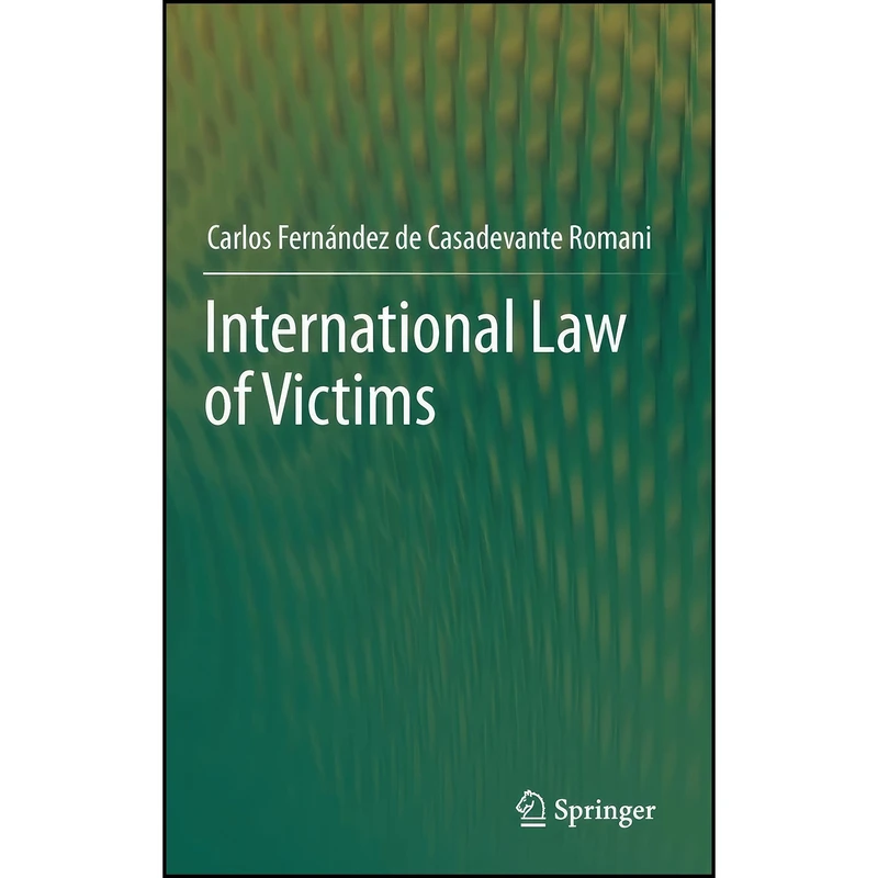 کتاب International Law of Victims  اثر جمعي از نويسندگان انتشارات Springer