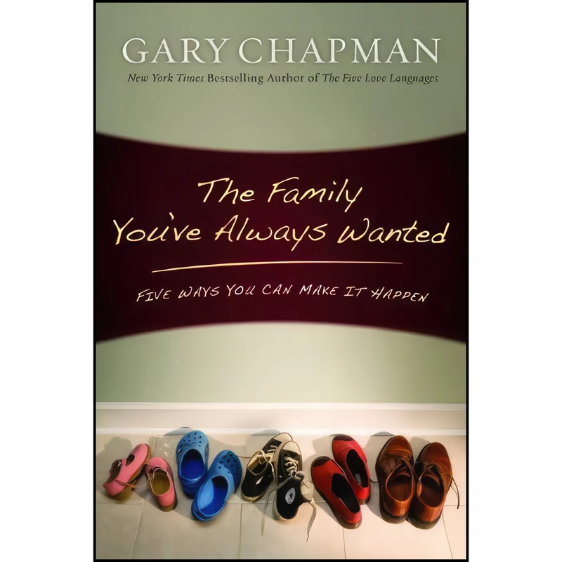 کتاب The Family Youve Always Wanted اثر Gary Chapman انتشارات Northfield Publishing