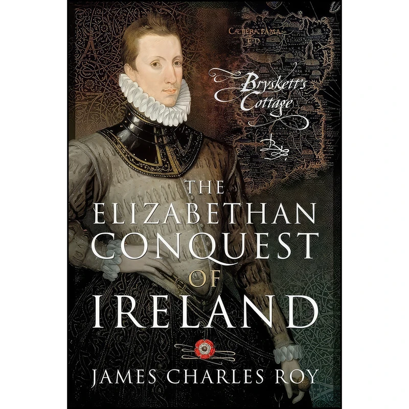 کتاب The Elizabethan Conquest of Ireland اثر James Charles Roy انتشارات Pen and Sword Military