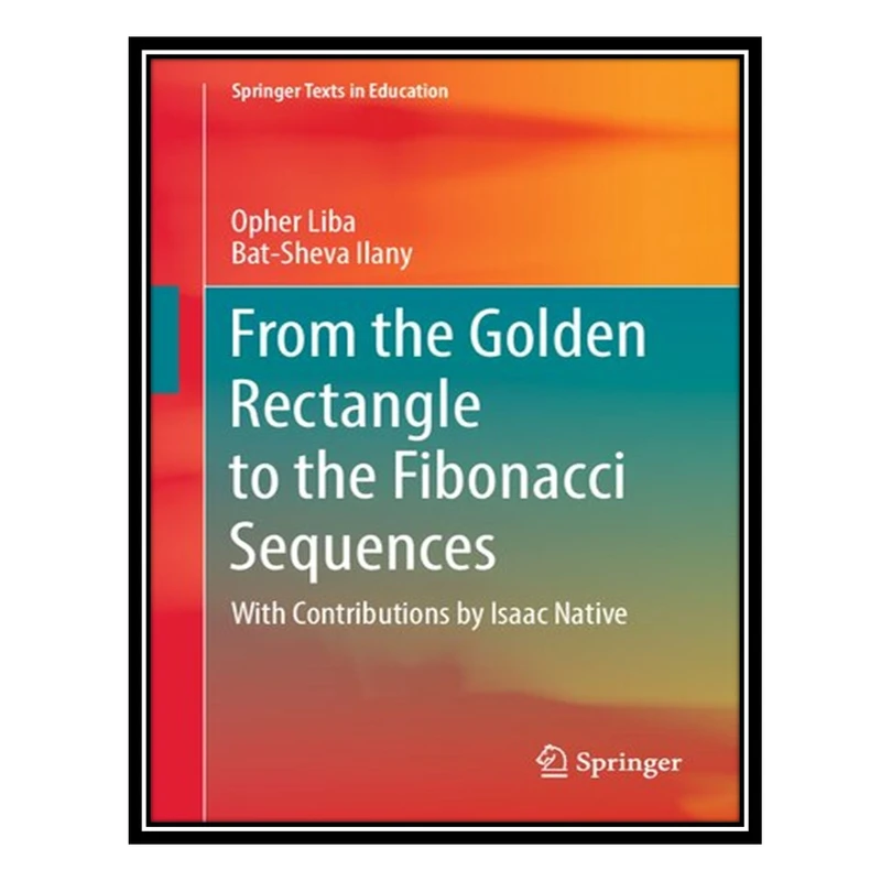 کتاب From the Golden Rectangle to the Fibonacci Sequences اثر Opher Liba and  Bat-Sheva Ilany انتشارات مؤلفین طلایی