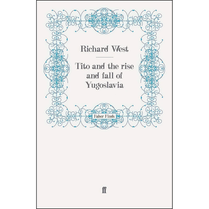 کتاب Tito and the Rise and Fall of Yugoslavia اثر Richard West انتشارات Faber and Faber