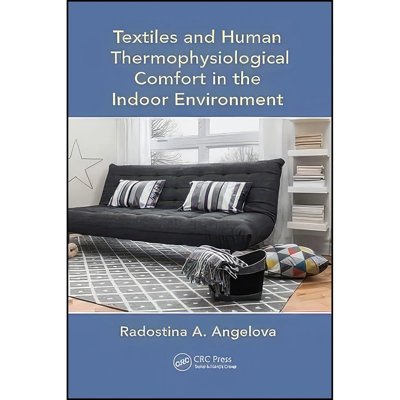کتاب Textiles and Human Thermophysiological Comfort in the Indoor Environment اثر Radostina A. Angelova انتشارات تازه ها