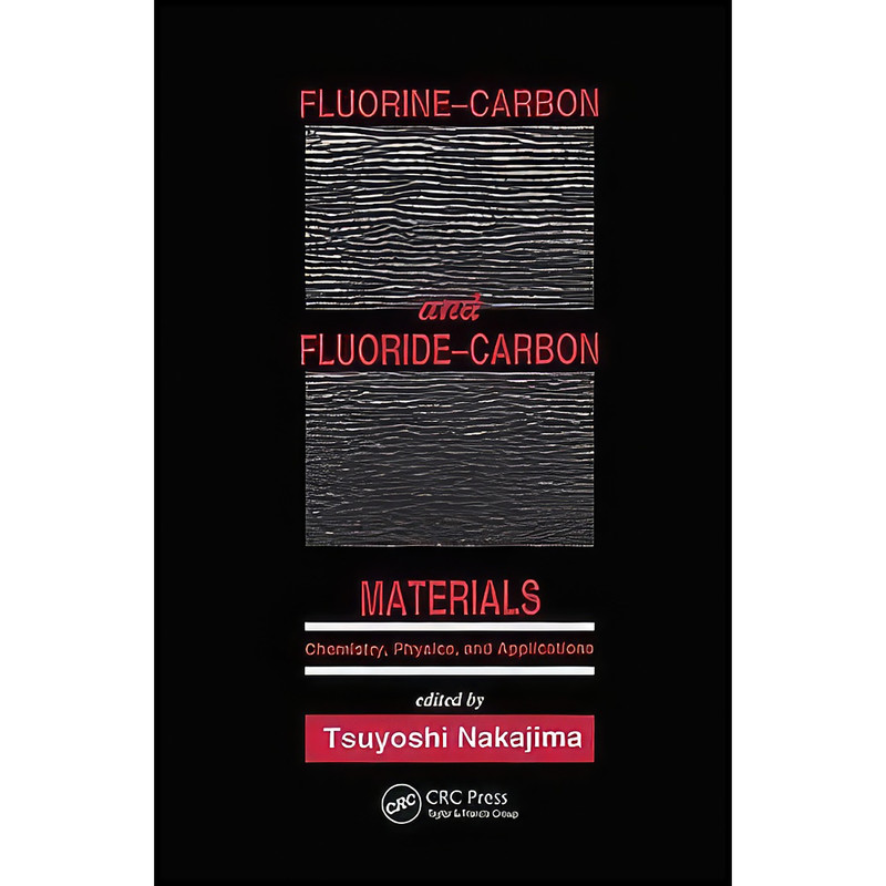کتاب Fluorine-Carbon and Fluoride-Carbon Materials اثر Tsuyoshi Nakajima انتشارات CRC Press