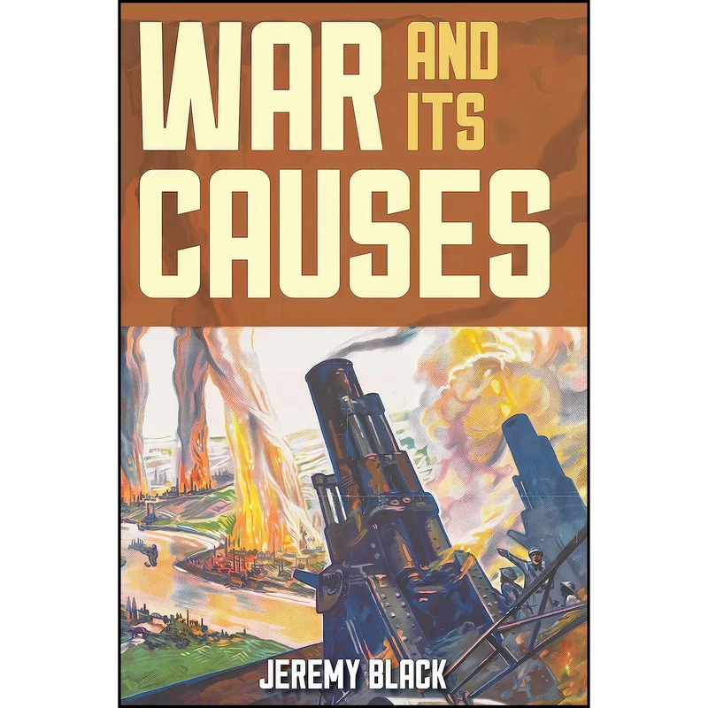 کتاب War and Its Causes اثر Jeremy Black انتشارات Rowman & Littlefield Publishers