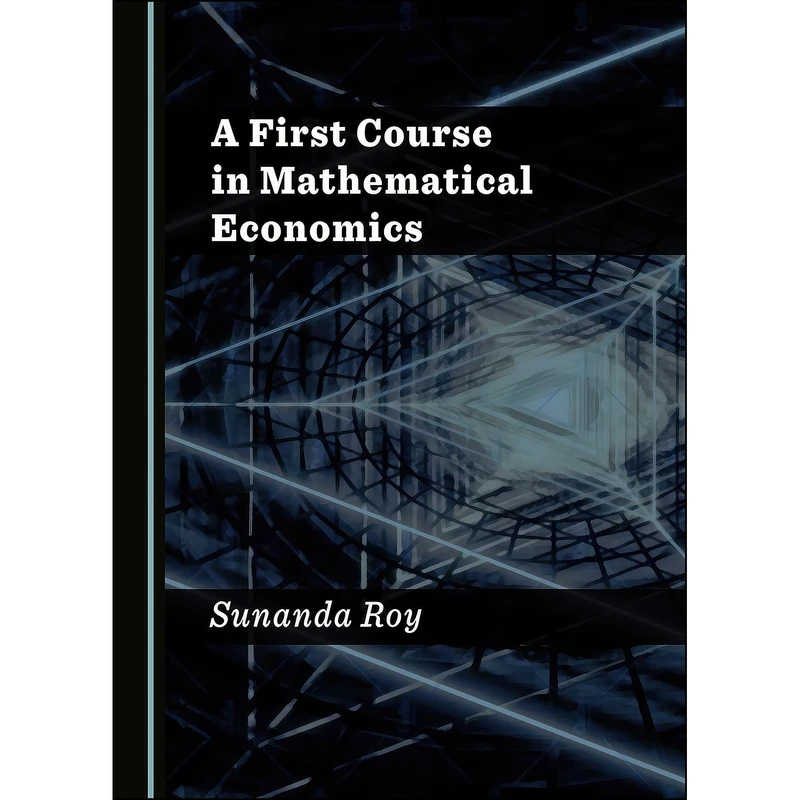 کتاب A First Course in Mathematical Economics اثر Sunanda Roy انتشارات Cambridge Scholars Publishing