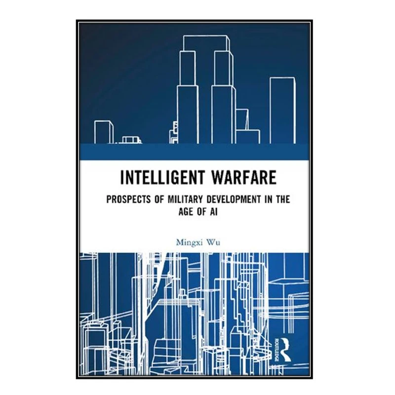  کتاب Intelligent Warfare اثر Mingxi Wu انتشارات مؤلفين طلايي
