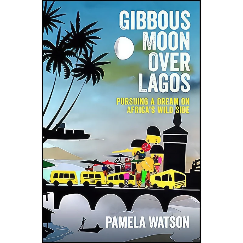 کتاب Gibbous Moon Over Lagos اثر Pamela Watson انتشارات Hardie Grant Books