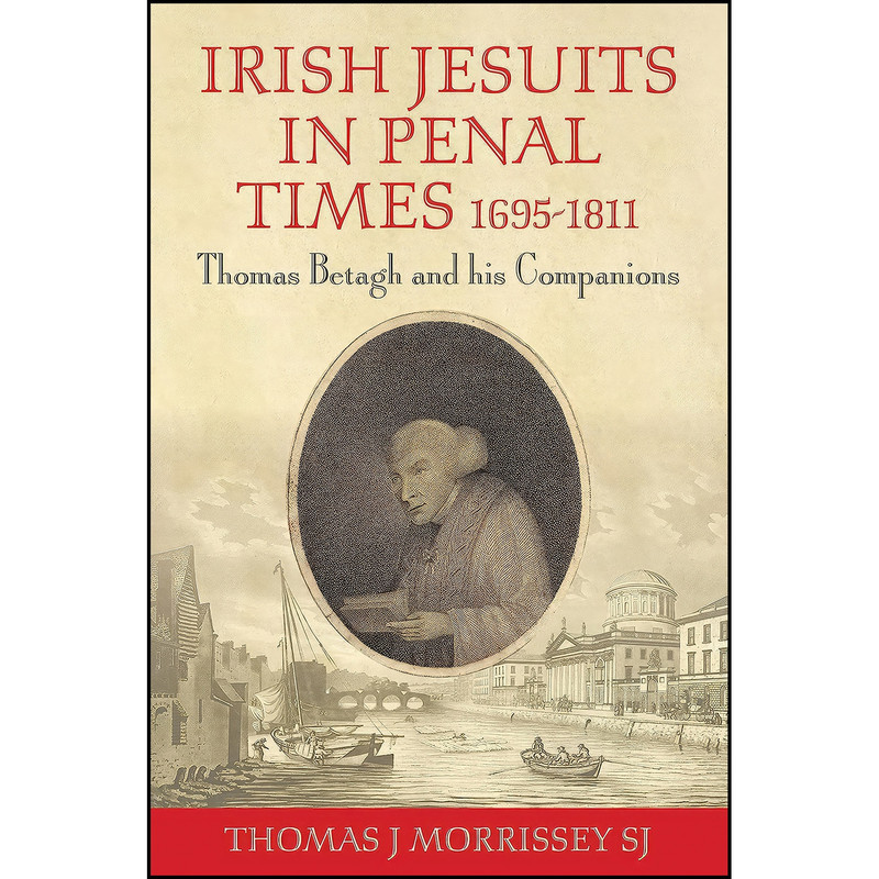کتاب Irish Jesuits in Penal Times 1695-1811 اثر Thomas J Morrissey SJ انتشارات Messenger Publications