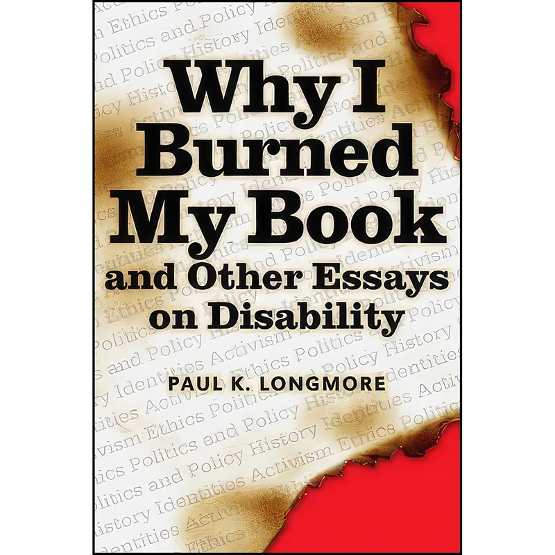 کتاب Why I Burned My Book and Other Essays on Disability  اثر Paul K. Longmore انتشارات Temple University Press