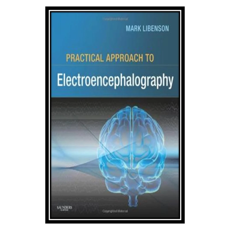 کتاب Practical Approach to Electroencephalography اثر Mark H. Libenson انتشارات مؤلفین طلایی