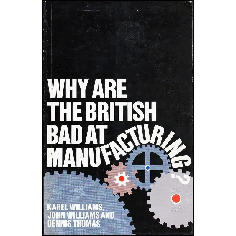 کتاب Why Are the British Bad at Manufacturing اثر Karel Williams انتشارات Routledge Kegan   Paul