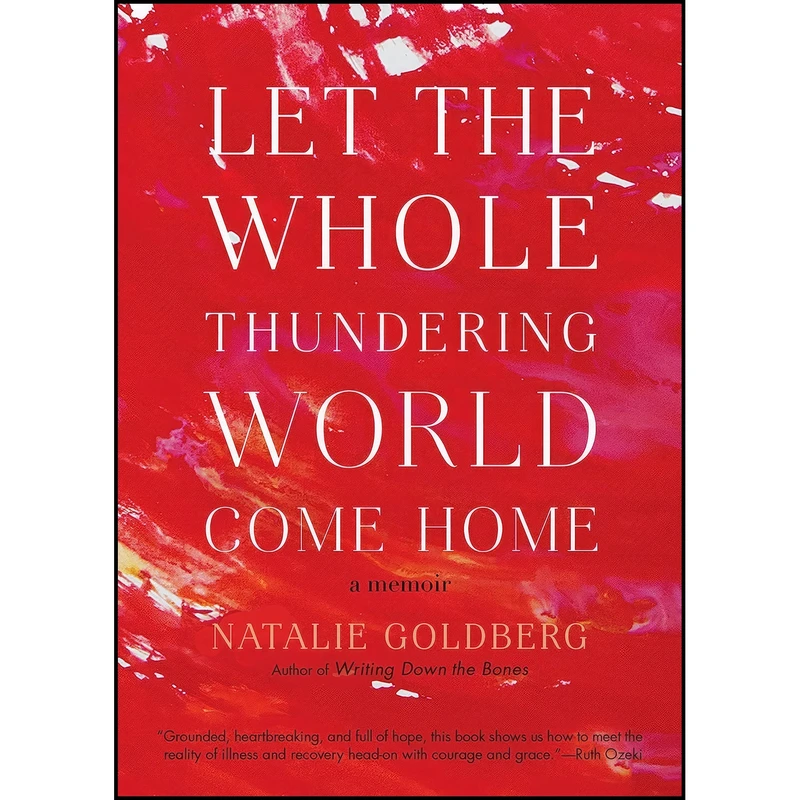 کتاب Let the Whole Thundering World Come Home اثر Natalie Goldberg انتشارات Shambhala