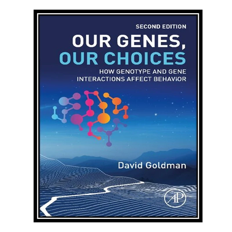 کتاب Our Genes, Our Choices : How Genotype and Gene Interactions Affect Behavior, 2e اثر David Goldman انتشارات مؤلفین طلایی