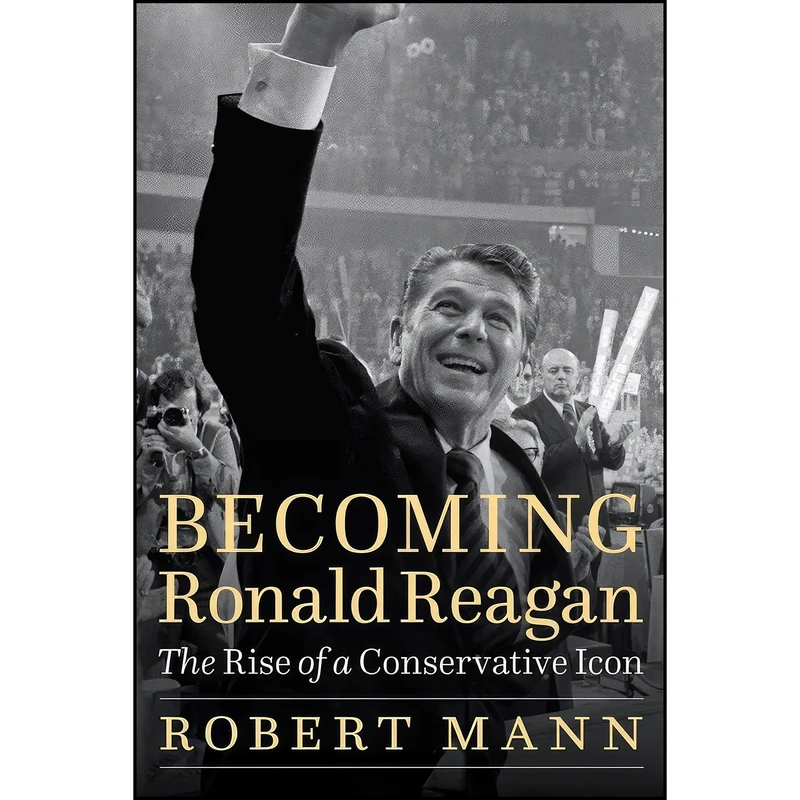 کتاب Becoming Ronald Reagan اثر Robert Mann انتشارات POTOMAC BOOKS