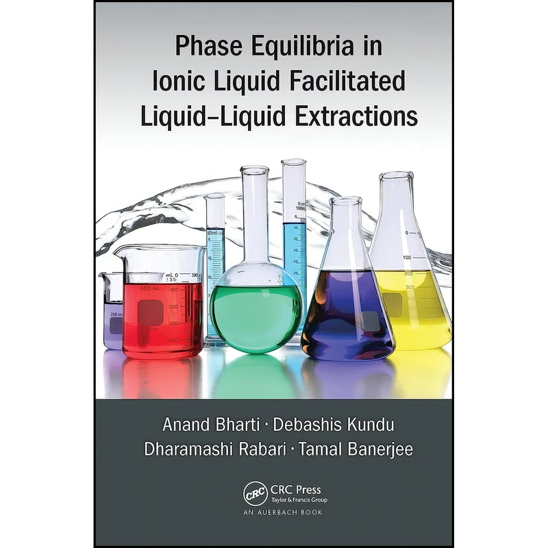 کتاب Phase Equilibria in Ionic Liquid Facilitated Liquid-Liquid Extractions اثر جمعي از نويسندگان انتشارات CRC Press