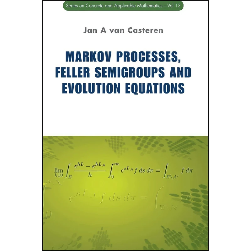 کتاب Markov Processes, Feller Semigroups and Evolution Equations  اثر Jan A. van Casteren انتشارات World Scientific Publishing Company