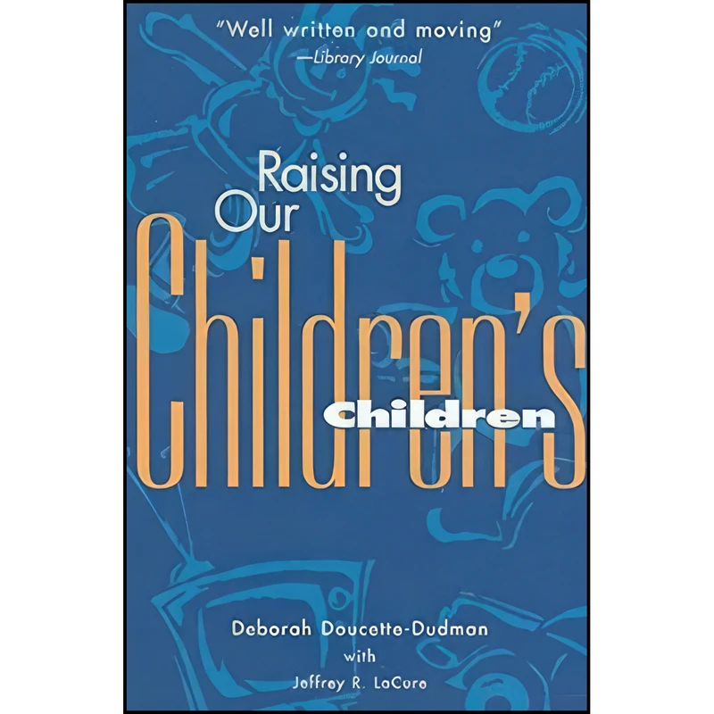 کتاب Raising Our Childrens Children اثر Deborah Doucette and Jeffrey R. Dr. LaCure انتشارات Fairview Press