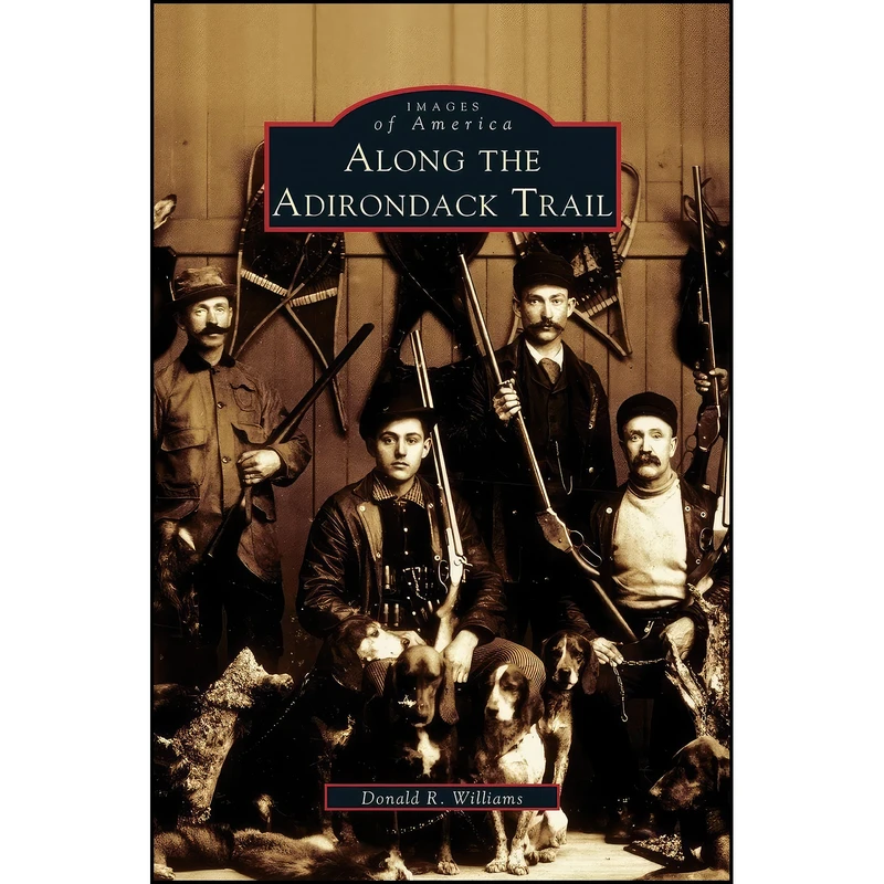 کتاب Along the Adirondack Trail اثر Donald R. Williams انتشارات Arcadia Publishing Library Editions