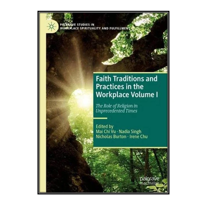 کتاب Faith Traditions and Practices in the Workplace Volume I اثر  جمعي از نويسندگان انتشارات مؤلفین طلایی