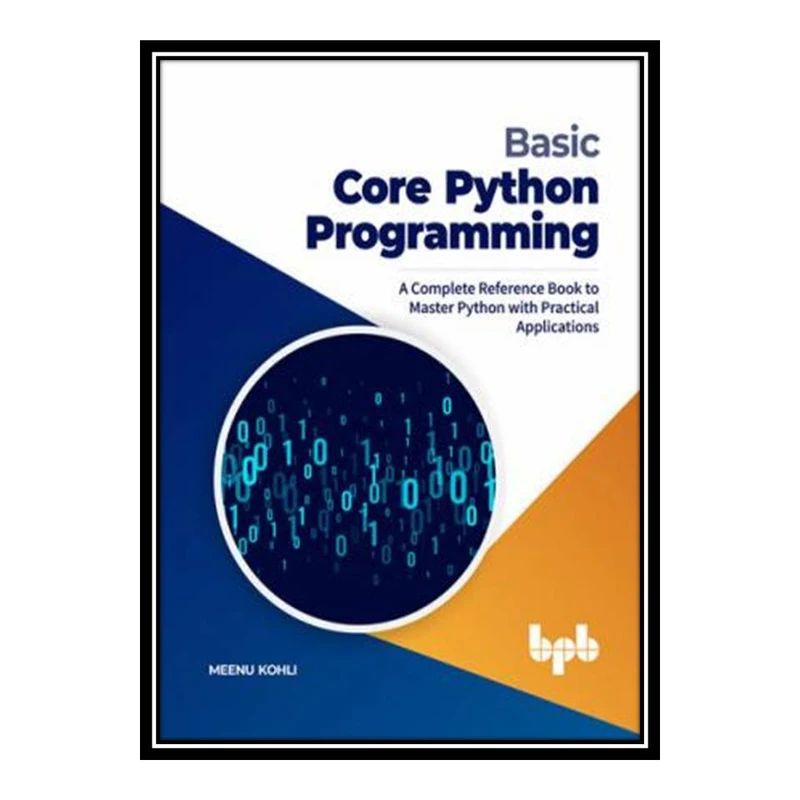 کتاب Basic Core Python Programming اثر Meenu Kohli انتشارات مؤلفین طلایی