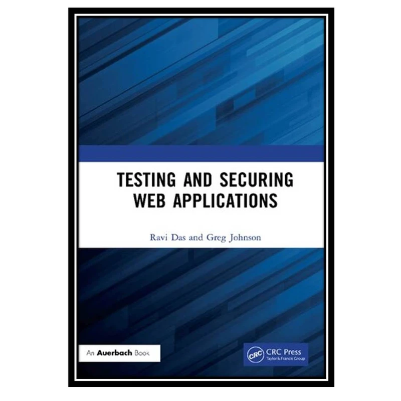 کتاب Testing and Securing Web Applications اثر Ravi Das انتشارات مؤلفین طلایی