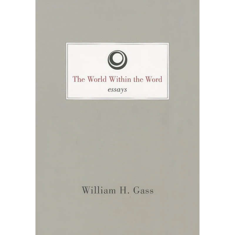 کتاب World Within the Word اثر William H. Gass انتشارات Dalkey Archive Press
