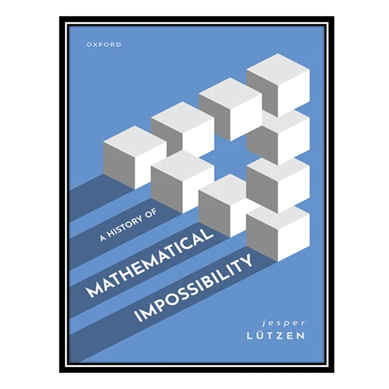 کتاب A History of Mathematical Impossibility اثر Jesper Lützen انتشارات مؤلفین طلایی