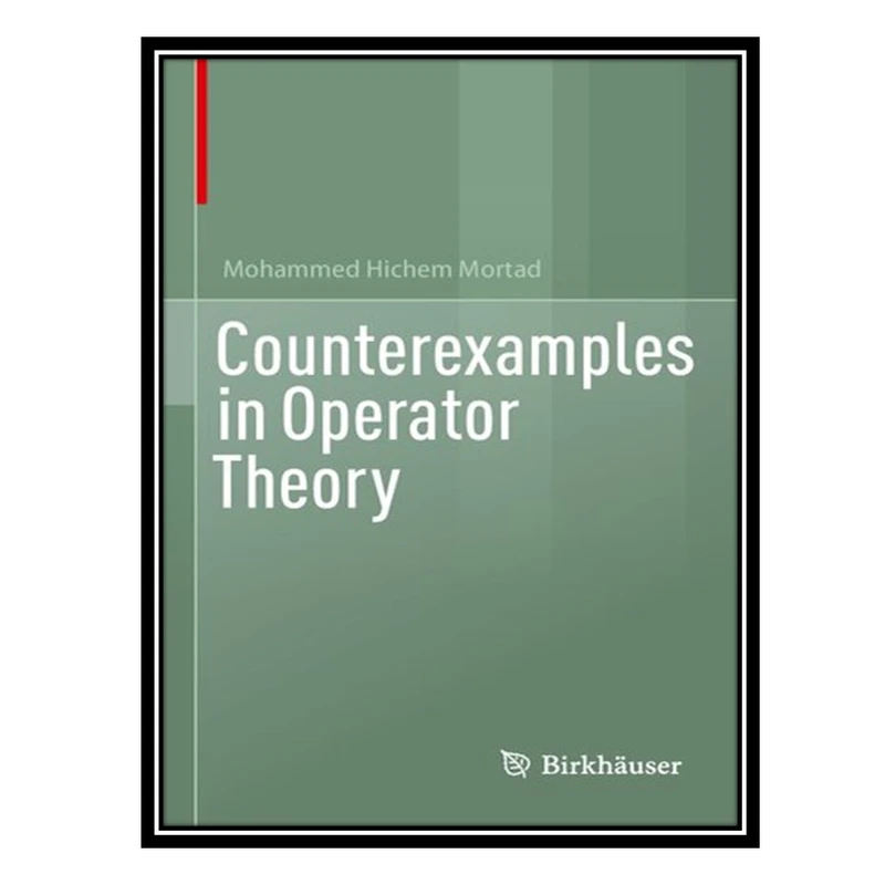 کتاب Counterexamples in Operator Theory اثر Mohammed Hichem Mortad انتشارات مؤلفین طلایی