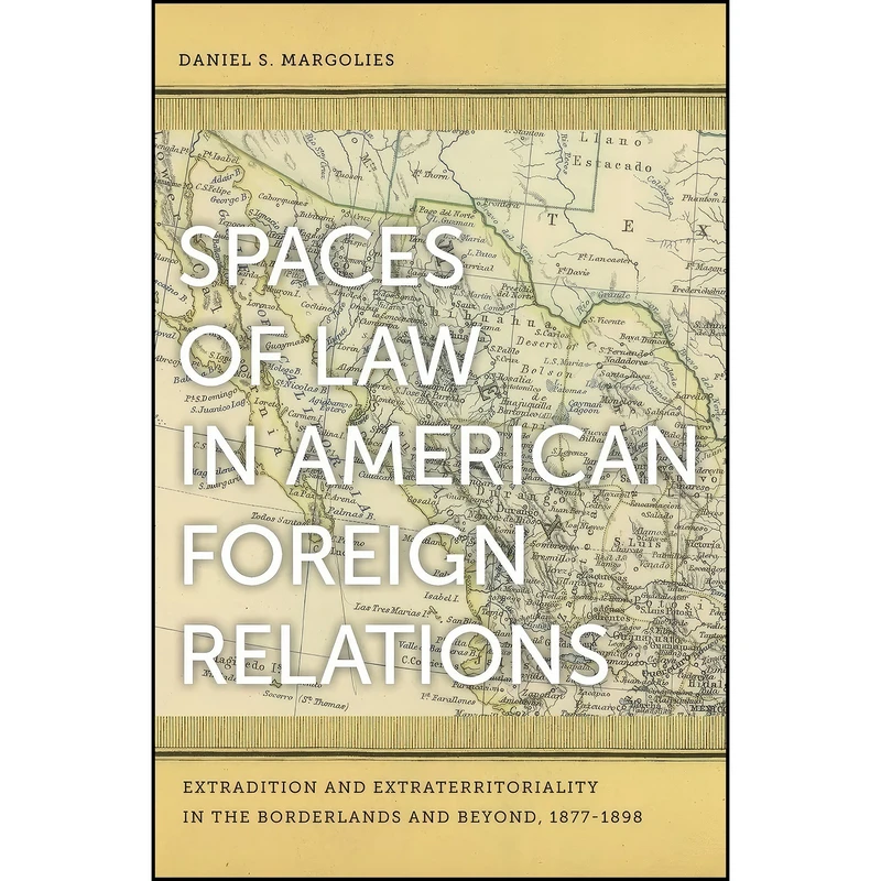 کتاب Spaces of Law in American Foreign Relations اثر Daniel S. Margolies انتشارات University of Georgia Press