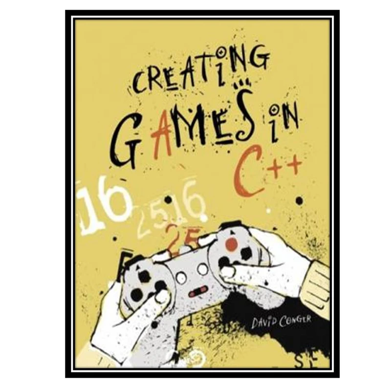 کتاب Creating Games in C++: A Step-by-Step Guide اثر جمعی از نویسندگان انتشارات مؤلفین طلایی