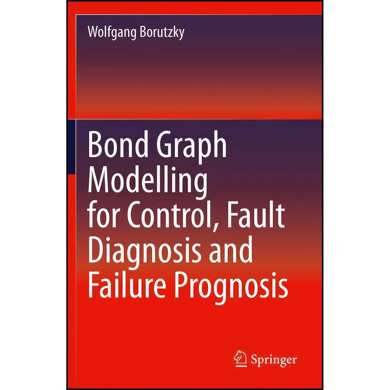 کتاب Bond Graph Modelling for Control, Fault Diagnosis and Failure Prognosis اثر Wolfgang Borutzky انتشارات تازه ها